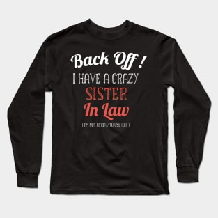 Back off I have a Crazy Sister -Funny Sister Gift Long Sleeve T-Shirt